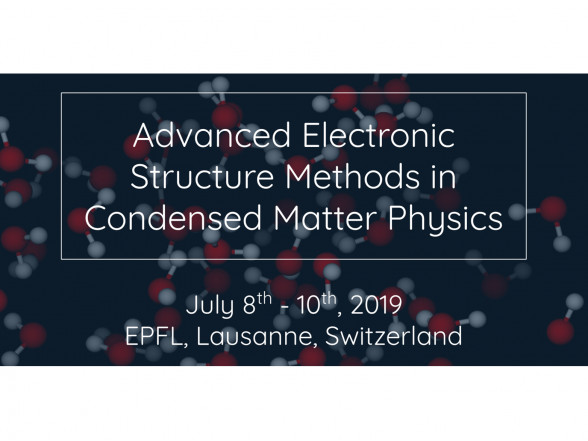 Summer School “Advanced Electronic Structure Methods in Condensed Matter Physics”